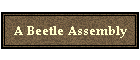 A Beetle Assembly