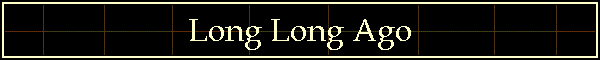 Long Long Ago