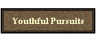 Youthful Pursuits